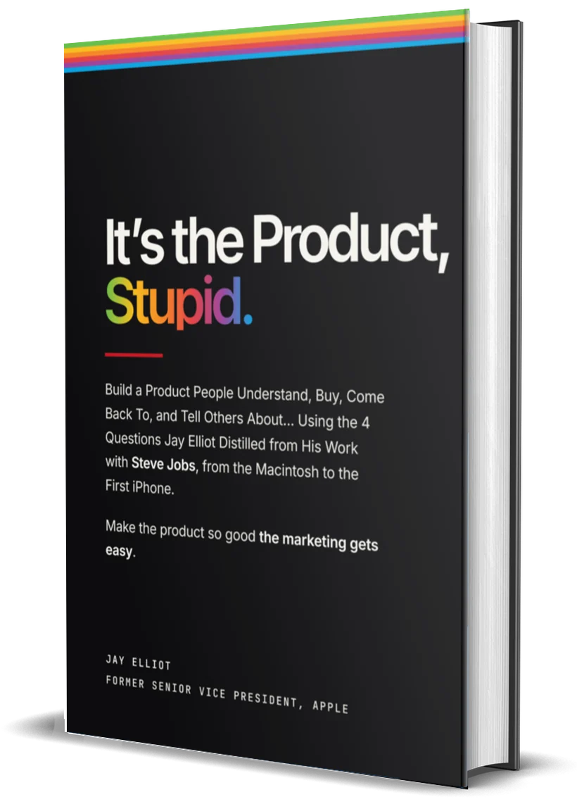 It’s the Product, Stupid by Jay Elliot